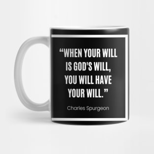 Charles Spurgeon “ When your will is God's will, you will have your will” Mug